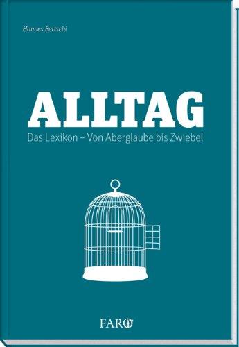 Alltag: Das Lexikon. Von Aberglaube bis Zwiebel