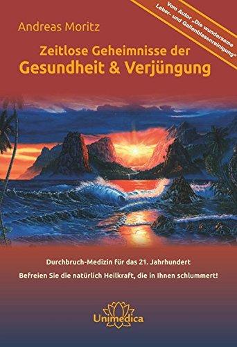 Zeitlose Geheimnisse der Gesundheit & Verjüngung - Gesamtausgabe: Durchbruch-Medizin für das 21. Jahrhundert Befreien Sie die natürlich Heilkraft, die in Ihnen schlummert!