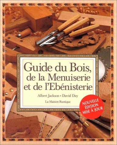 Guide du bois, de la menuiserie et de l'ébénisterie