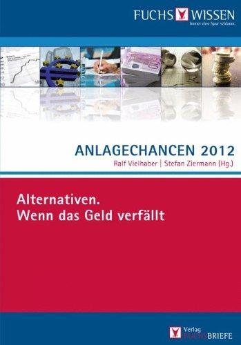 Anlagechancen 2012: Alternativen. Wenn das Geld verfällt