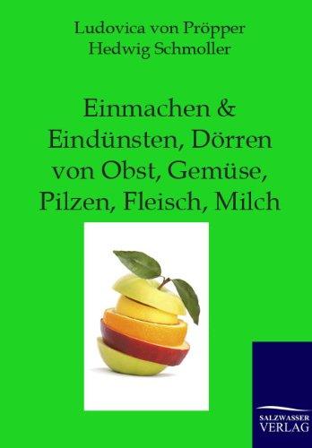 Einmachen + Eindünsten, Dörren von Obst, Gemüse, Pilzen, Fleisch, Milch: Wie macht man feine Marmeladen und Gelees?