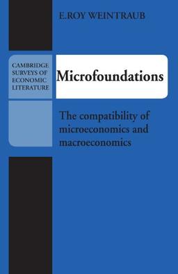 Microfoundations: The Compatibility of Microeconomics and Macroeconomics (Cambridge Surveys of Economic Literature)