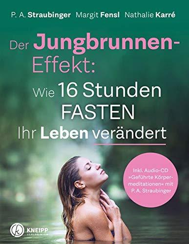 Der Jungbrunnen-Effekt inkl. Audio CD: Wie 16 Stunden Fasten Ihr Leben verändert - inkl. Audio-CD "Geführte Körpermeditationen" mit P.A. Straubinger