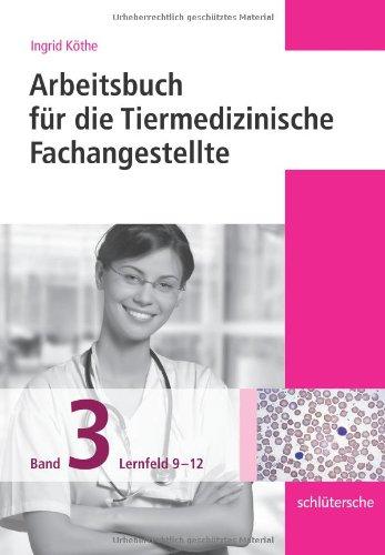 Arbeitsbücher für die Tiermedizinische Fachangestellte. Band 3: Lernfeld 9-12