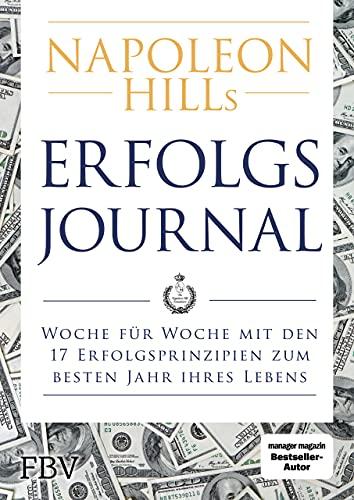 Napoleon Hills Erfolgsjournal: Woche für Woche mit den 17 Erfolgsprinzipien zum besten Jahr Ihres Lebens