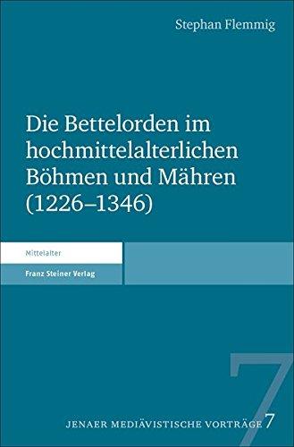 Die Bettelorden im hochmittelalterlichen Böhmen und Mähren (1226–1346) (Jenaer mediävistische Vorträge)