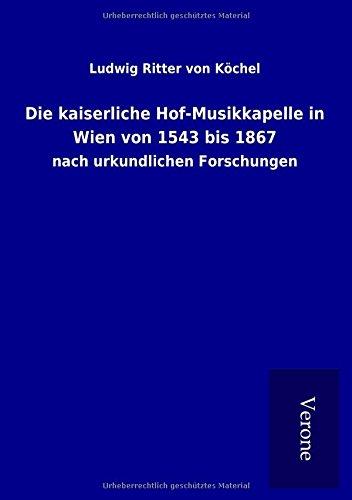 Die kaiserliche Hof-Musikkapelle in Wien von 1543 bis 1867: nach urkundlichen Forschungen