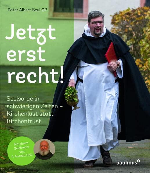 Jetzt erst recht!: Seelsorge in schwierigen Zeiten. Kirchenlust statt Kirchenfrust