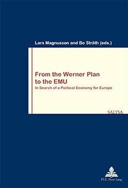 From the Werner Plan to the EMU: In Search of a Political Economy for Europe (Travail & Société / Work & Society)