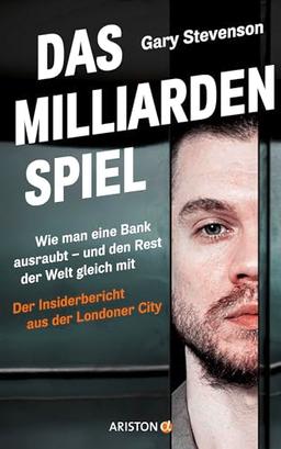 Das Milliardenspiel: Wie man eine Bank ausraubt – und den Rest der Welt gleich mit - Der Insiderbericht aus der Londoner City