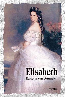 Elisabeth: Kaiserin von Österreich