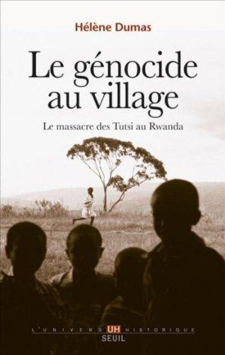 Le génocide au village : le massacre des Tutsi au Rwanda