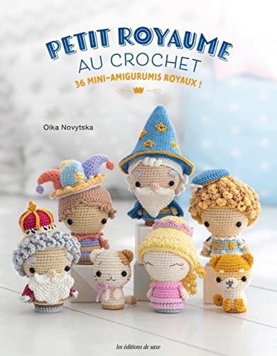 Petit royaume au crochet : 36 mini-amigurumis royaux !