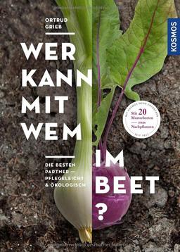 Wer kann mit wem im Beet?: Die besten Partner - pflegeleicht & ökologisch