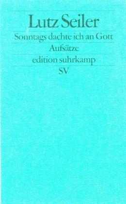 Sonntags dachte ich an Gott: Aufsätze (edition suhrkamp)