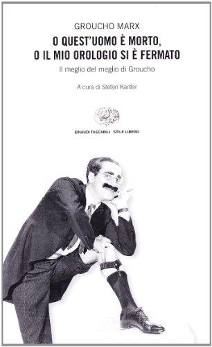 O quest'uomo è morto, o il mio orologio si è fermato. Il meglio del meglio di Groucho