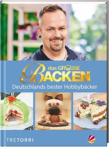 Das große Backen: Deutschlands bester Hobbybäcker - Das Siegerbuch 2017