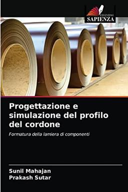 Progettazione e simulazione del profilo del cordone: Formatura della lamiera di componenti