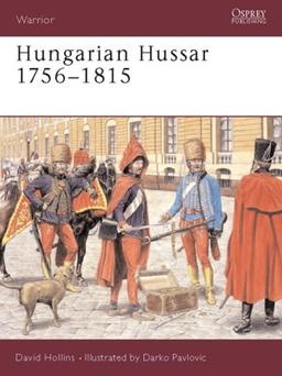 Hungarian Hussar 1756-1815 (Warrior, Band 81)