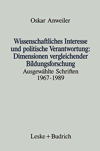 Wissenschaftliches Interesse und politische Verantwortung: Dimensionen vergleichender Bildungsforschung: Dimensionen vergleichender Bildungsforschung. Ausgewählte Schriften 1967-1989.