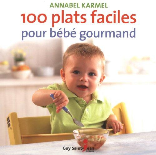 100 plats faciles pour bébé gourmand