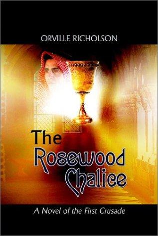 The Rosewood Chalice: A Novel of the First Crusade