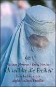 Ich wählte die Freiheit: Geschichte einer afghanischen Familie