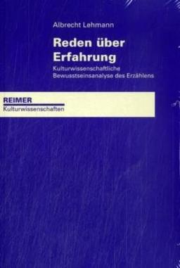 Reden über Erfahrung: Kulturwissenschaftliche Bewusstseinsanalyse des Erzählens