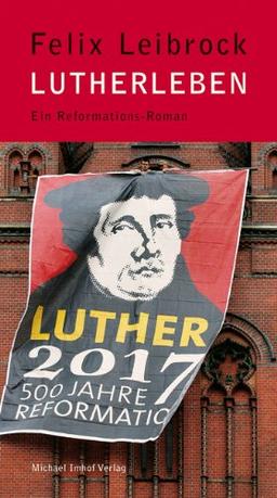 Lutherleben - Reformations-Roman