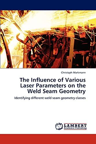 The Influence of Various Laser Parameters on the Weld Seam Geometry: Identifying different weld seam geometry classes