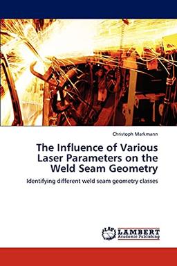 The Influence of Various Laser Parameters on the Weld Seam Geometry: Identifying different weld seam geometry classes