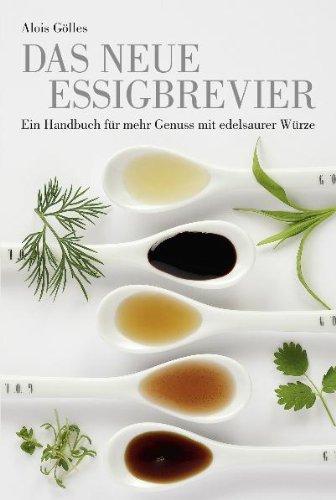 Das neue Essigbrevier: Ein Handbuch für mehr Genuss mit edelsaurer Würze