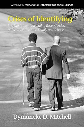 Crises Of Identifying: Negotiating And Mediating Race, Gender, And Disability Within Family And Schools (Educational Leadership for Social Justice)