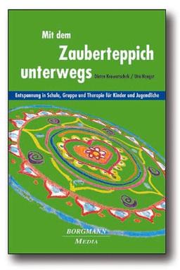 Mit dem Zauberteppich unterwegs: Entspannung in Schule, Gruppe und Therapie für Kinder und Jugendliche