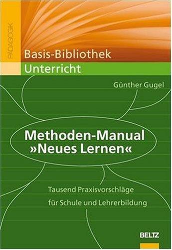 Methoden-Manual "Neues Lernen": Tausend Praxisvorschläge für die Schulpraxis: 1000 Vorschläge für die Schulpraxis (Basis-Bibliothek Unterricht)