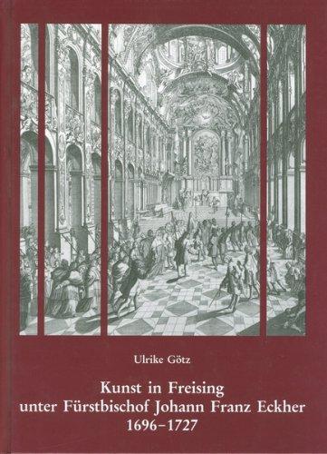 Kunst in Freising unter Fürstbischof Johann Franz Eckher (1696-1727)