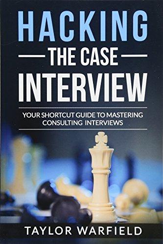 Hacking the Case Interview: Your Shortcut Guide to Mastering Consulting Interviews