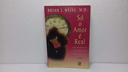 Só O Amor É Real: Uma História De Almas Gêmeas Que Voltam A Se Unir (Em Portuguese do Brasil)