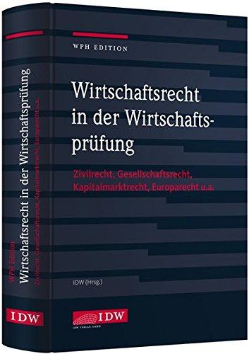 WPH Ed.: Wirtschaftsrecht i.d. Wirtschaftsprüfung: Zivilrecht, Gesellschaftsrecht, Europarecht u.a.