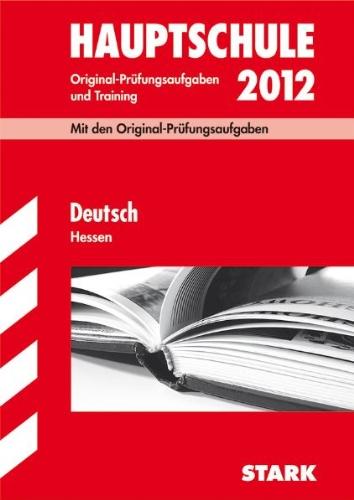 Abschluss-Prüfungsaufgaben Hauptschule Hessen; Deutsch 2012. Mit den Original-Prüfungsaufgaben 2006-2011 und Training. Ohne Lösungen