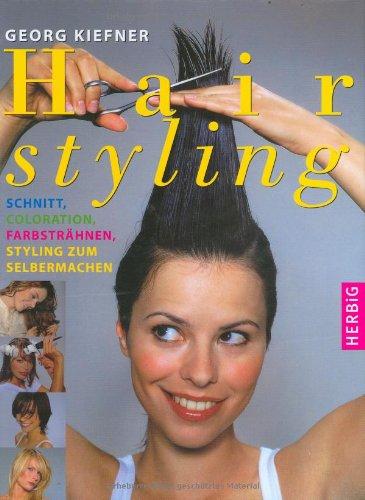 Hairstyling: Schnitt, Coloration, Farbsträhnen, Styling zum selbermachen