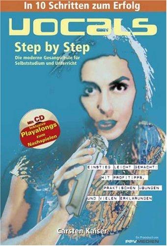 Vocals Step by Step: Die moderne Gesangsschule für Selbststudium und Unterricht