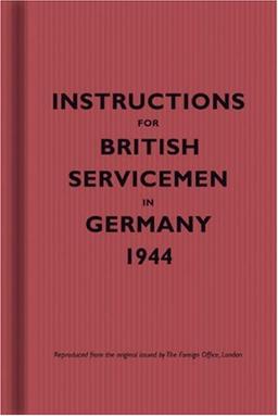 Instructions for British Servicemen in Germany, 1944 (Instructions for Servicemen)