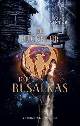 Die Rückkehr der Rusalkas (Feuervogel-Chronik, Band 2)