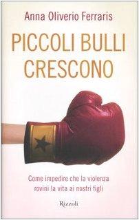 Piccoli bulli crescono. Come impedire che la violenza rovini la vita ai nostri figli