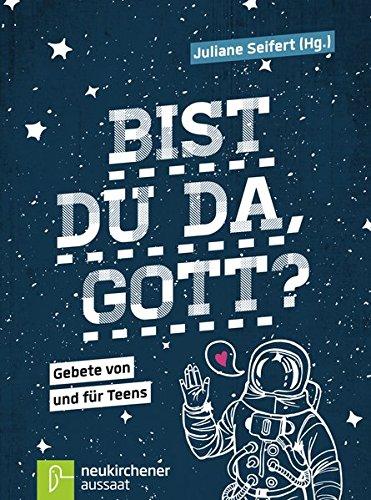 Bist du da, Gott?: Gebete von und für Teens