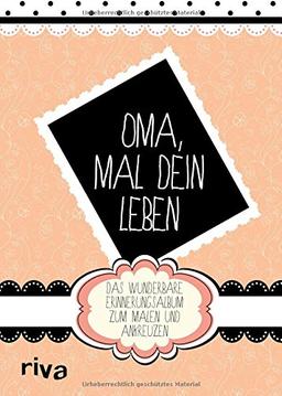 Oma, mal Dein Leben: Das wunderbare Erinnerungsalbum zum Ausmalen und Ankreuzen