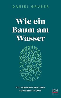 Wie ein Baum am Wasser: Voll Schönheit und Leben. Verwurzelt in Gott.