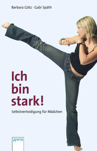 Ich bin stark!: Selbstverteidigung für Mädchen