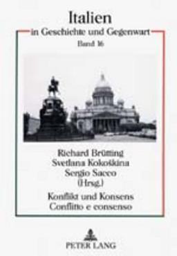 Konflikt und Konsens- Conflitto e consenso: Deutschland, Italien und Russland auf dem Weg zum vereinten Europa- Ergebnisse des 5. Internationalen ... 1999 (Italien in Geschichte und Gegenwart)